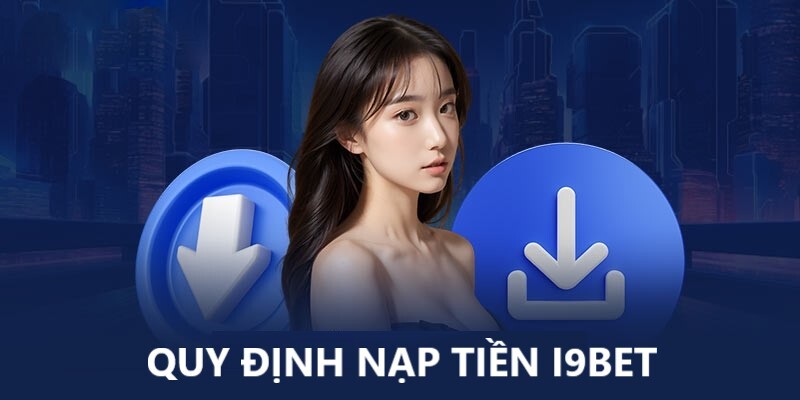 nap tien i9bet quy dinh