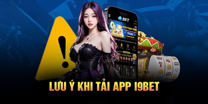 nhung luu y quan trong can phai nam ro khi tai app i9bet